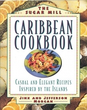 Cover art for The Sugar Mill Caribbean Cookbook: Casual and Elegant Recipes Inspired by the Islands