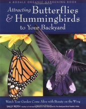 Cover art for Attracting Butterflies & Hummingbirds to Your Backyard: Watch Your Garden Come Alive With Beauty on the Wing (A Rodale Organic Gardening Book)