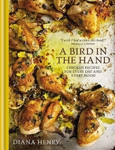 Cover art for A Bird in the Hand: Chicken recipes for every day and every mood