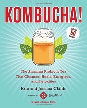 Cover art for Kombucha!: The Amazing Probiotic Tea that Cleanses, Heals, Energizes, and Detoxifies