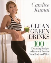 Cover art for Clean Green Drinks: 100+ Cleansing Recipes to Renew & Restore Your Body and Mind