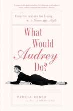 Cover art for What Would Audrey Do?: Timeless Lessons for Living with Grace and Style