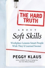 Cover art for The Hard Truth About Soft Skills: Workplace Lessons Smart People Wish They'd Learned Sooner