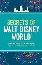 Cover art for Secrets of Walt Disney World: Weird and Wonderful Facts about the Most Magical Place on Earth