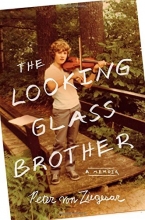 Cover art for The Looking Glass Brother: The Preposterous, Moving, Hilarious, and Frequently Terrifying Story of My Gilded Age Long Island Family, My Philandering ... the Homeless Stepbrother Who Shares My Name