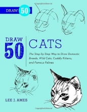 Cover art for Draw 50 Cats: The Step-by-Step Way to Draw Domestic Breeds, Wild Cats, Cuddly Kittens, and Famous Felines