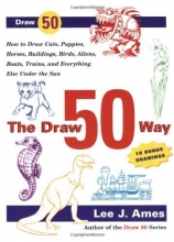 Cover art for The Draw 50 Way: How to Draw Cats, Puppies, Horses, Buildings, Birds, Aliens, Boats, Trains and Everything Else Under the Sun