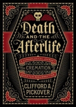 Cover art for Death and the Afterlife: A Chronological Journey, from Cremation to Quantum Resurrection (Sterling Chronologies)