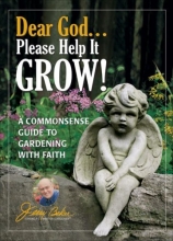Cover art for Dear God . . . Please Help It Grow!: A Commonsense Guide to Gardening with Faith (Jerry Baker Good Gardening series)