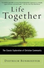 Cover art for Life Together: The Classic Exploration of Faith in Community