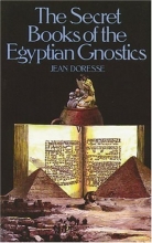 Cover art for The Secret Books of the Egyptian Gnostics: An Introduction to the Gnostic Coptic Manuscripts Discovered at Chenoboskion