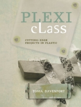 Cover art for Plexi Class: Cutting-Edge Projects In Plastic