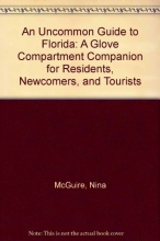 Cover art for An Uncommon Guide to Florida: A Glove Compartment Companion for Residents, Newcomers, and Tourists