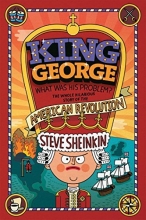 Cover art for King George: What Was His Problem?: The Whole Hilarious Story of the American Revolution