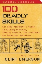 Cover art for 100 Deadly Skills: The SEAL Operative's Guide to Eluding Pursuers, Evading Capture, and Surviving Any Dangerous Situation