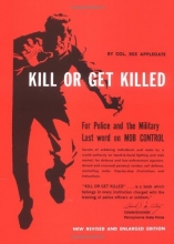 Cover art for Kill Or Get Killed: Riot Control Techniques, Manhandling, and Close Combat for Police and the Military