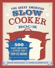 Cover art for The Great American Slow Cooker Book: 500 Easy Recipes for Every Day and Every Size Machine
