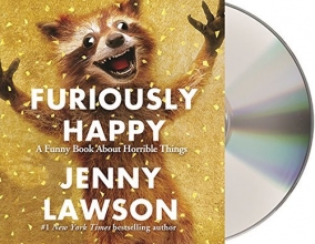 Cover art for Furiously Happy: A Funny Book About Horrible Things