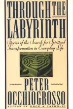 Cover art for Through the Labyrinth: Stories of the Search for Spiritual Transformation in Everyday Life