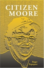 Cover art for Citizen Moore: The Life and Times of an American Iconoclast
