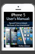 Cover art for iPhone 5 (5C & 5S) User's Manual: Tips and Tricks to Unleash the Power of Your Smartphone! (includes iOS 7)