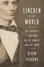 Cover art for Lincoln in the World: The Making of a Statesman and the Dawn of American Power