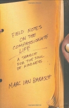 Cover art for Field Notes on the Compassionate Life: A Search for the Soul of Kindness