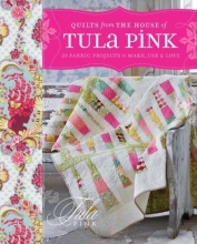 Cover art for Quilts from the House of Tula Pink: 20 Fabric Projects to Make, Use and Love