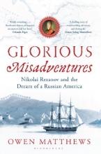 Cover art for Glorious Misadventures: Nikolai Rezanov and the Dream of a Russian America