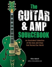Cover art for The Guitar & Amp Sourcebook: An Illustrated Collection of the Axes and Amps that Rocked Our World