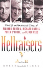 Cover art for Hellraisers: The Life and Inebriated Times of Richard Burton, Richard Harris, Peter O'Toole, and Oliver Reed