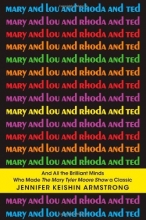 Cover art for Mary and Lou and Rhoda and Ted: And all the Brilliant Minds Who Made The Mary Tyler Moore Show a Classic