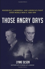 Cover art for Those Angry Days: Roosevelt, Lindbergh, and America's Fight Over World War II, 1939-1941