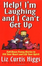 Cover art for Help! I'm Laughing and I Can't Get Up: Fall-down Funny Stories to Fill Your Heart and Lift Your Spirits