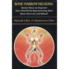 Cover art for Bone Marrow Nei Kung: Taoist Ways to Improve Your Health by Rejuvenating Your Bone Marrow and Blood