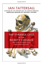Cover art for The Strange Case of the Rickety Cossack: and Other Cautionary Tales from Human Evolution