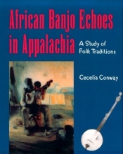 Cover art for African Banjo Echoes In Appalachia: Study Folk Traditions (Publications of the American Folklore Society)