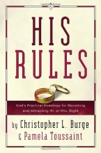 Cover art for His Rules: God's Practical Road Map for Becoming and Attracting Mr. or Mrs. Right