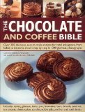 Cover art for The Chocolate & Coffee Bible: Over 300 Delicious, Easy-to-Make Recipes for Total Indulgence, from Bakes to Desserts, Shown Step by Step 1300 Glorious Photographs