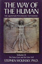 Cover art for The Way of Human, Volume II: The False Core and the False Self, the Quantum Psychology Notebooks (Way of the Human; The Quantum Psychology Notebooks)