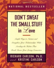 Cover art for Don't Sweat the Small Stuff in Love: Simple Ways to Nurture, and Strengthen Your Relationships While Avoiding the Habits That Break Down Your Loving Connection (Don't Sweat the Small Stuff Series)