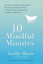 Cover art for 10 Mindful Minutes: Giving Our Children--and Ourselves--the Social and Emotional Skills to Reduce St ress and Anxiety for Healthier, Happy Lives