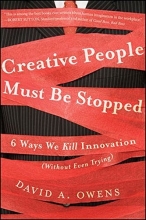 Cover art for Creative People Must Be Stopped: 6 Ways We Kill Innovation (Without Even Trying)