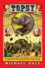 Cover art for Topsy: The Startling Story of the Crooked Tailed Elephant, P.T. Barnum, and the American Wizard, Thomas Edison