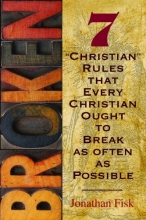 Cover art for Broken: 7 ''Christian'' Rules That Every Christian Ought to Break as Often as Possible