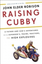 Cover art for Raising Cubby: A Father and Son's Adventures with Asperger's, Trains, Tractors, and High Explosives