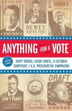 Cover art for Anything for a Vote: Dirty Tricks, Cheap Shots, and October Surprises in U.S. Presidential Campaigns