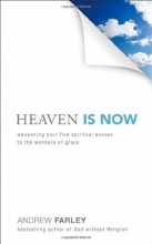 Cover art for Heaven Is Now: Awakening Your Five Spiritual Senses to the Wonders of Grace