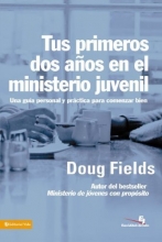 Cover art for Tus Primeros Dos Anos en el Ministerio Juvenil: Una Guia Personal y Practica para Comenzar Bien (Especialidades Juveniles) (Spanish Edition)