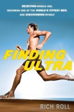 Cover art for Finding Ultra: Rejecting Middle Age, Becoming One of the World's Fittest Men, and Discovering Myself